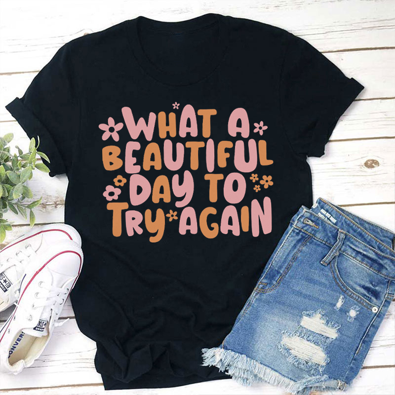 What A Beautiful Day To Try Again Teacher T-Shirt
