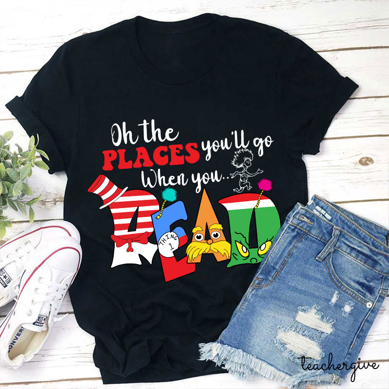 Oh The Places You'll Go When You Read T-Shirt